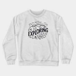 Im not Lost Im Exploring Crewneck Sweatshirt